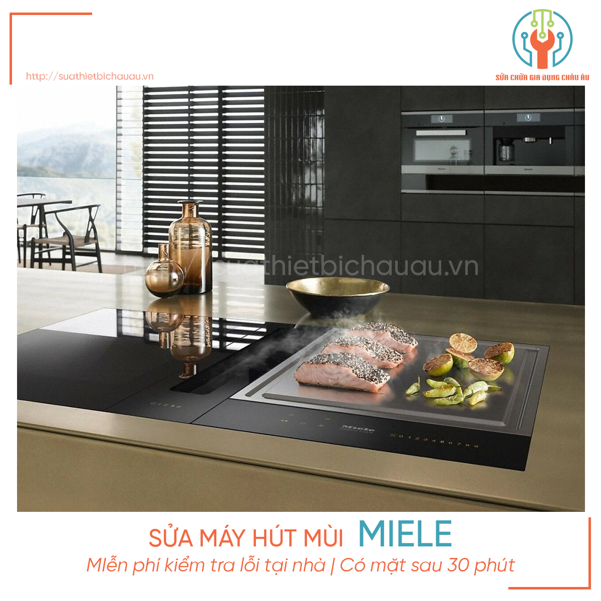 SỬA MÁY HÚT MÙI MIELE tại nhà, cam kết LINH KIỆN chính hãng. Hỗ trợ ngay sau 30 phút. Bảo hành SAU SỬA CHỮA 12 tháng