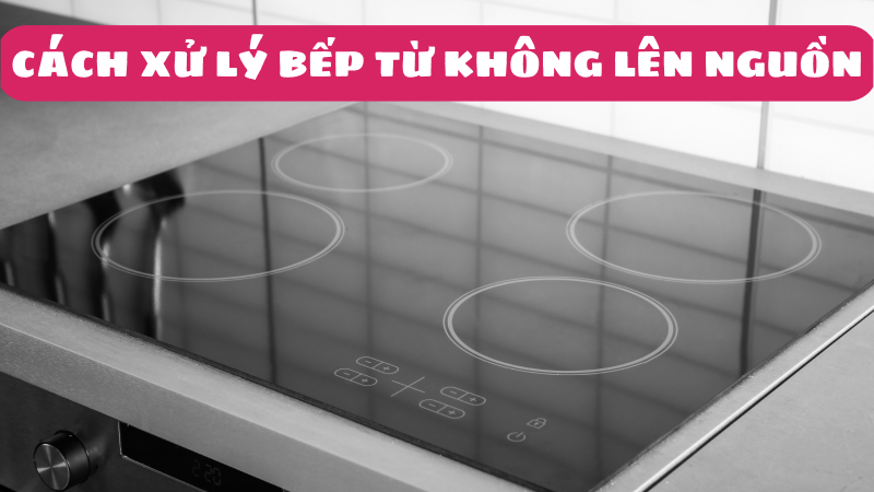 Sửa bếp từ có vào điện nhưng nấu không nóng chín thức ăn