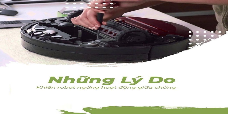 Pin bị hư hỏng là lý do chính khiến robot ngừng hoạt động giữa chừng