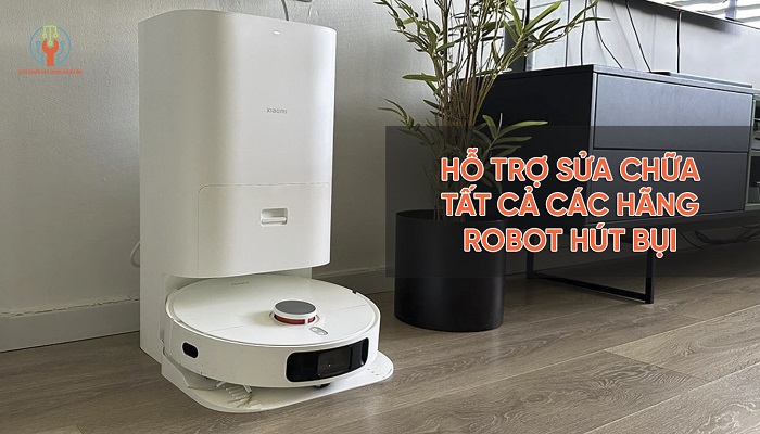 Sửa robot hút bụi HCM hỗ trợ sửa chữa các hãng sản xuất khác nhau